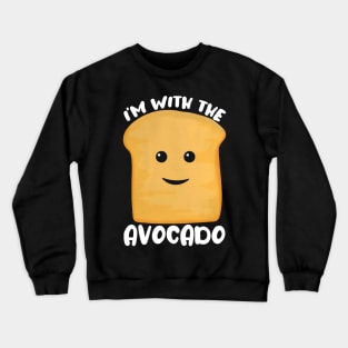 i'm with the Avocado Toast Crewneck Sweatshirt